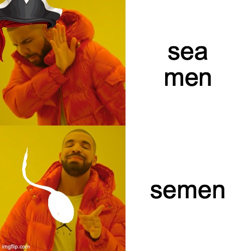 Drake Hotline Bling Meme | sea men; semen | image tagged in memes,drake hotline bling | made w/ Imgflip meme maker