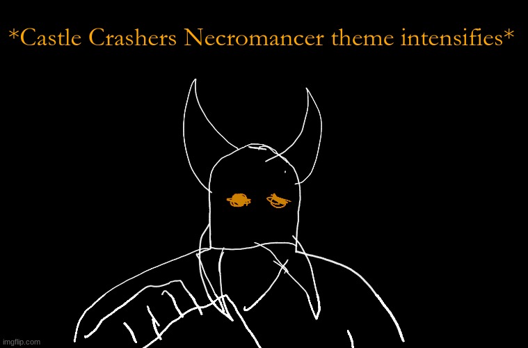 Cry About It Blank | *Castle Crashers Necromancer theme intensifies* | image tagged in cry about it blank | made w/ Imgflip meme maker