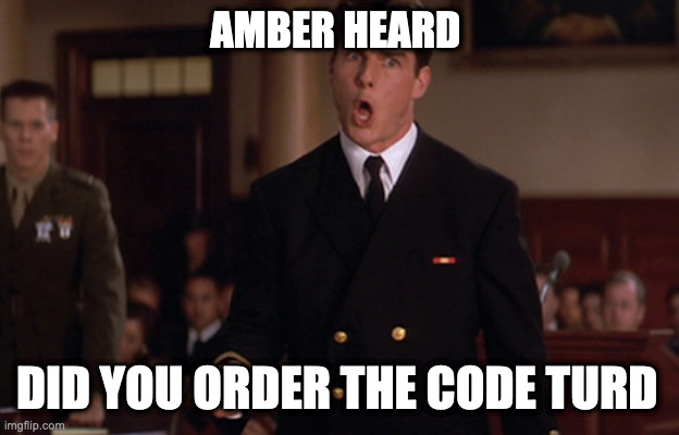Code turd |  AMBER HEARD; DID YOU ORDER THE CODE TURD | image tagged in did you order the code red,tom cruise,jack nicholson,amber heard,johnny depp | made w/ Imgflip meme maker