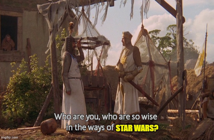 Who are you, so wise In the ways of science. | STAR WARS? | image tagged in who are you so wise in the ways of science | made w/ Imgflip meme maker