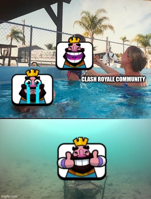 Funny thing is I like the thumbs up | CLASH ROYALE COMMUNITY | image tagged in mother ignoring kid drowning in a pool,clash royale | made w/ Imgflip meme maker