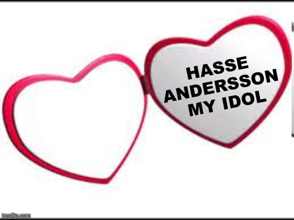 My beloved | HASSE 
ANDERSSON 
MY IDOL | image tagged in my beloved | made w/ Imgflip meme maker