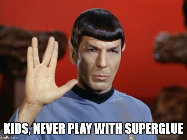 spock salute |  KIDS, NEVER PLAY WITH SUPERGLUE | image tagged in spock salute | made w/ Imgflip meme maker