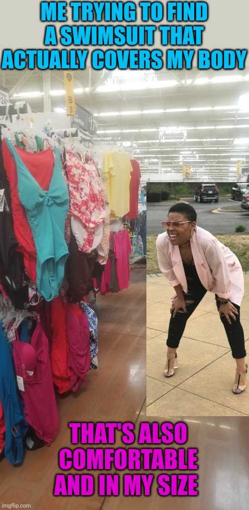 I'm more likely to find a unicorn in aisle 7 | ME TRYING TO FIND A SWIMSUIT THAT ACTUALLY COVERS MY BODY; THAT'S ALSO COMFORTABLE AND IN MY SIZE | image tagged in girl problems,summer time | made w/ Imgflip meme maker