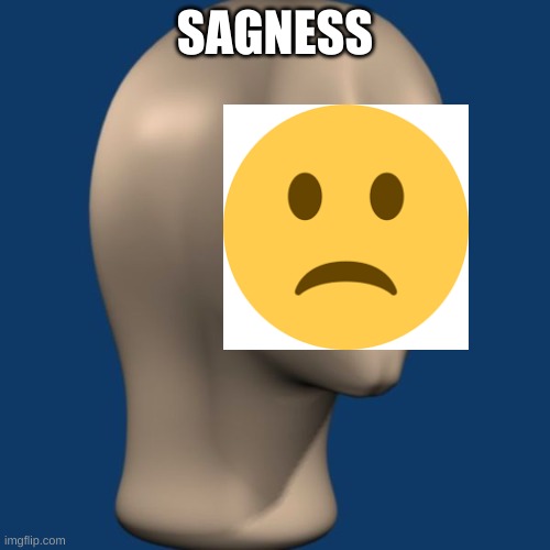 use if needed | SAGNESS | image tagged in meme man,memes,custom template,meme | made w/ Imgflip meme maker