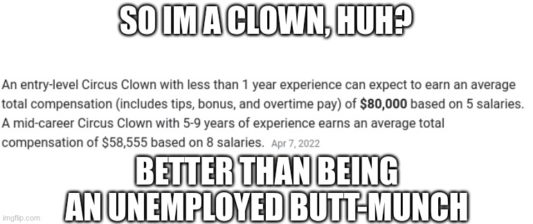 SO IM A CLOWN, HUH? BETTER THAN BEING AN UNEMPLOYED BUTT-MUNCH | made w/ Imgflip meme maker