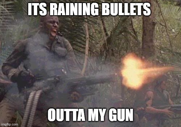 its raining tacos parody | ITS RAINING BULLETS; OUTTA MY GUN | image tagged in predator minigun | made w/ Imgflip meme maker