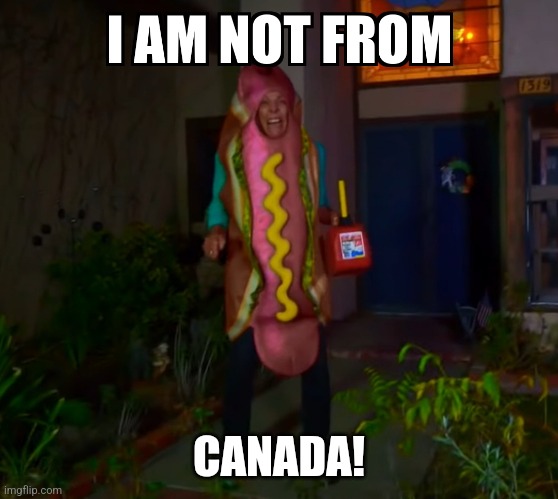 I am not from! | CANADA! | image tagged in i am not from | made w/ Imgflip meme maker