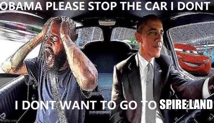 OBAMA STOP THE CAR | SPIRE LAND | image tagged in obama stop the car | made w/ Imgflip meme maker