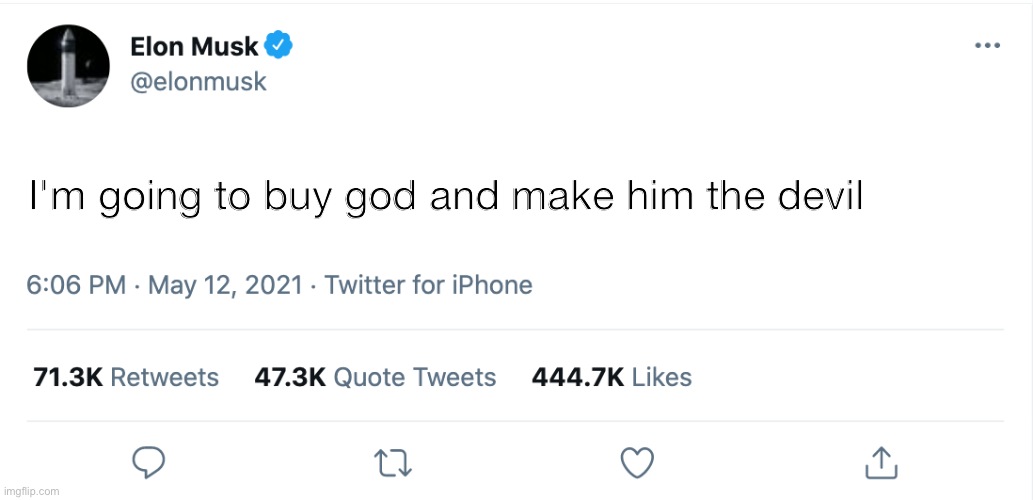 Elon Musk Blank Tweet | I'm going to buy god and make him the devil | image tagged in elon musk blank tweet | made w/ Imgflip meme maker