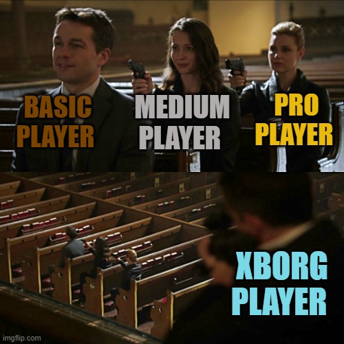 Assassination chain | BASIC PLAYER; PRO PLAYER; MEDIUM PLAYER; XBORG PLAYER | image tagged in assassination chain | made w/ Imgflip meme maker