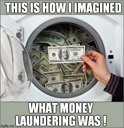 Washing Money ! | THIS IS HOW I IMAGINED; WHAT MONEY LAUNDERING WAS ! | image tagged in money,washing machine,visual pun,front page | made w/ Imgflip meme maker