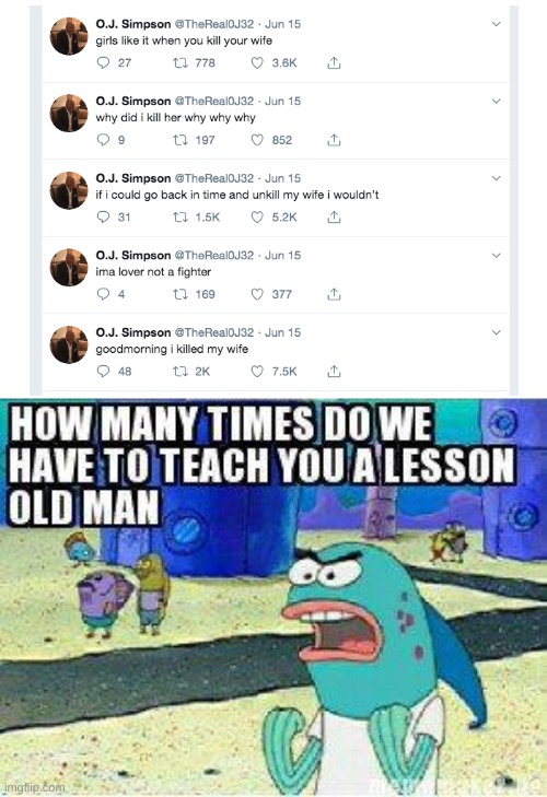 i'm gonna sound like an sjw but please cancel oj | image tagged in how many times do we have to teach you this lesson old man,oj simpson | made w/ Imgflip meme maker
