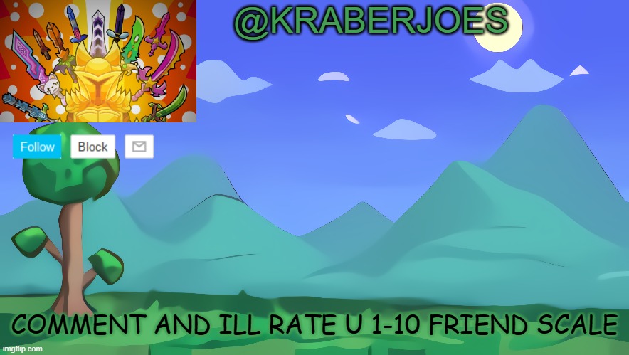 Kraberjoes Terraria Temp | COMMENT AND ILL RATE U 1-10 FRIEND SCALE | image tagged in kraberjoes terraria temp | made w/ Imgflip meme maker