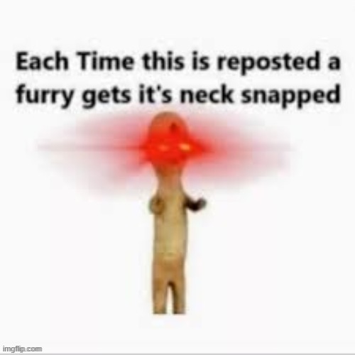 image tagged in repost,meme,funny,scp,anti furry | made w/ Imgflip meme maker
