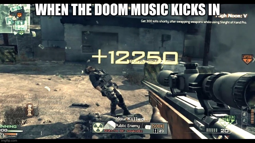 Doom | WHEN THE DOOM MUSIC KICKS IN | image tagged in sniper no 360 noscopes | made w/ Imgflip meme maker
