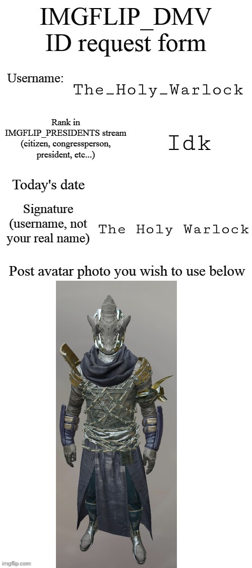DMV ID Request Form |  The_Holy_Warlock; Idk; The Holy Warlock | image tagged in dmv id request form | made w/ Imgflip meme maker