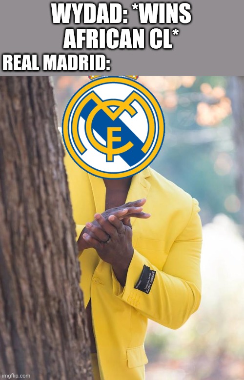 Wydad are Champions of Africa and they go to Club World Cup 2022. | WYDAD: *WINS AFRICAN CL*; REAL MADRID: | image tagged in anthony adams rubbing hands,wydad,real madrid,futbol,soccer,memes | made w/ Imgflip meme maker