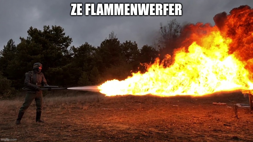 ZE FLAMMENWERFER | made w/ Imgflip meme maker
