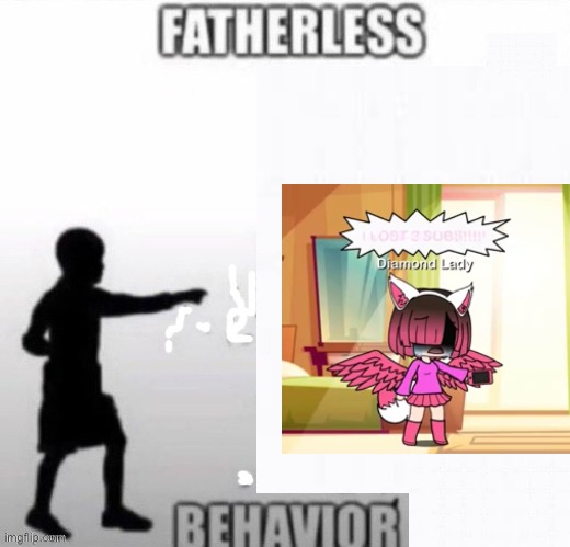 Fatherless with no father at all | image tagged in fatherless with no father at all | made w/ Imgflip meme maker