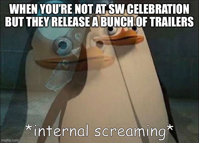 They should release trailers for everybody, not just the people who can make him to Anehiem | WHEN YOU’RE NOT AT SW CELEBRATION BUT THEY RELEASE A BUNCH OF TRAILERS | image tagged in private internal screaming | made w/ Imgflip meme maker