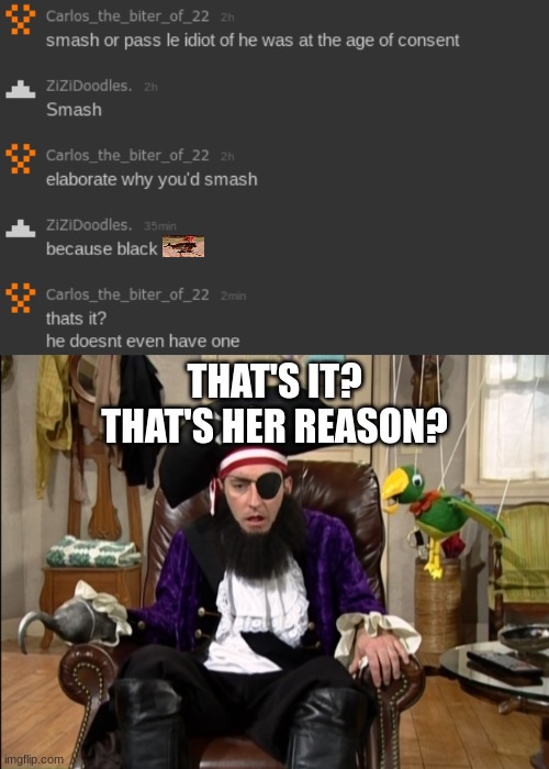 THAT'S IT?
THAT'S HER REASON? | made w/ Imgflip meme maker