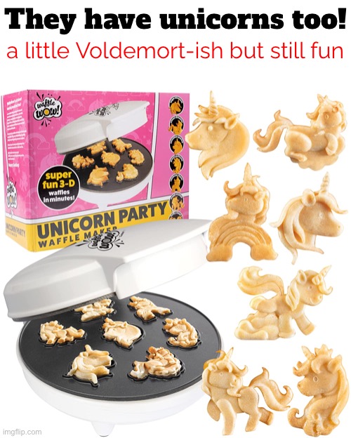 They have unicorns too! a little Voldemort-ish but still fun | made w/ Imgflip meme maker