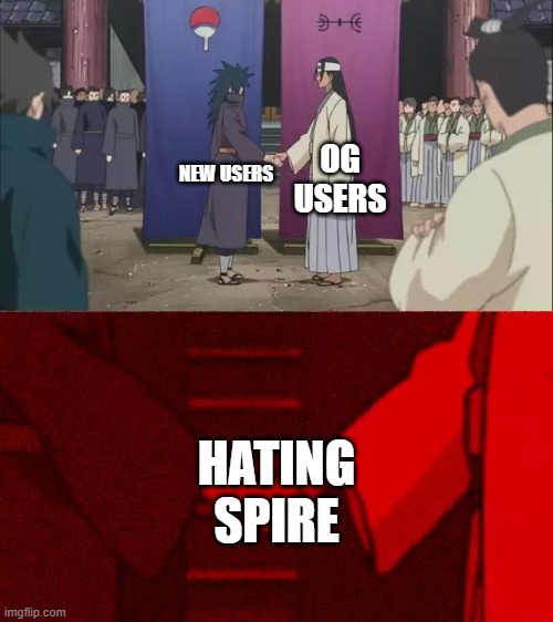 Naruto Handshake Meme Template | NEW USERS OG USERS HATING SPIRE | image tagged in naruto handshake meme template | made w/ Imgflip meme maker