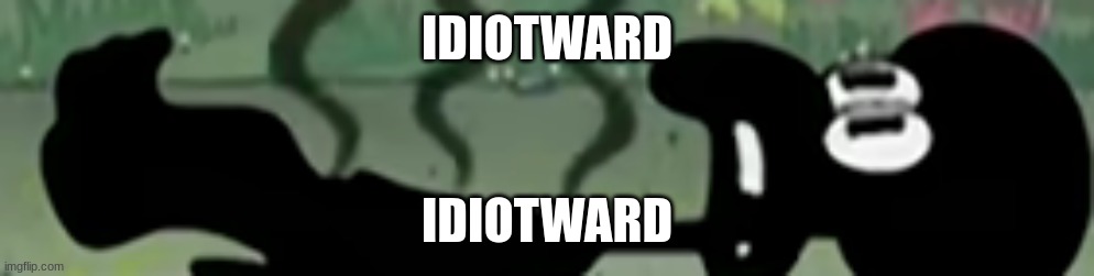 IDIOTWARD; IDIOTWARD | made w/ Imgflip meme maker
