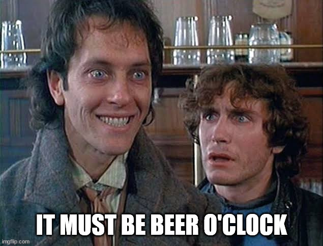 Withnail and I | IT MUST BE BEER O'CLOCK | image tagged in withnail and i | made w/ Imgflip meme maker