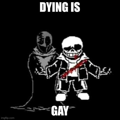 remember son dying is gay | DYING IS GAY | image tagged in remember son dying is gay | made w/ Imgflip meme maker