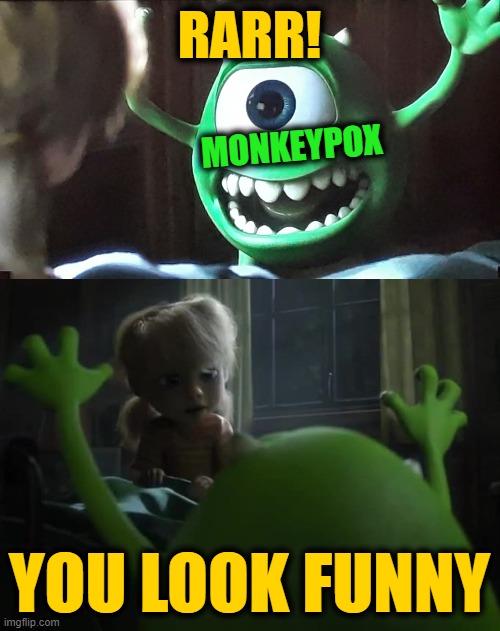 RARR! YOU LOOK FUNNY MONKEYPOX | image tagged in scary michael | made w/ Imgflip meme maker