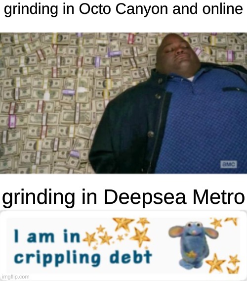 haha i need to finish octo expansion for a toothpick | grinding in Octo Canyon and online; grinding in Deepsea Metro | image tagged in comparison | made w/ Imgflip meme maker