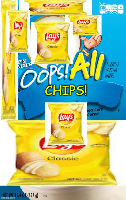 Oops! All Berries | CHIPS! | image tagged in oops all berries | made w/ Imgflip meme maker