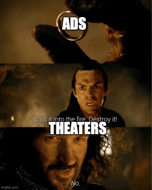 Cast it in the fire | ADS THEATERS | image tagged in cast it in the fire | made w/ Imgflip meme maker