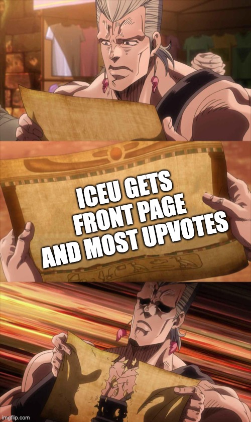 JoJo Scroll Of Truth | ICEU GETS FRONT PAGE AND MOST UPVOTES | image tagged in jojo scroll of truth | made w/ Imgflip meme maker
