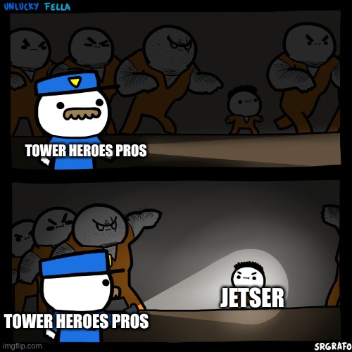 Towre heroes jester in a nutshell: | TOWER HEROES PROS; JETSER; TOWER HEROES PROS | image tagged in prison break | made w/ Imgflip meme maker