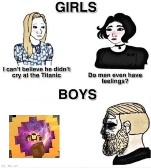Everyone felt emotional over this | image tagged in do men even have feelings | made w/ Imgflip meme maker