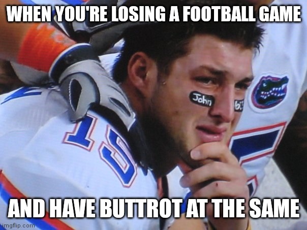Crying football player | WHEN YOU'RE LOSING A FOOTBALL GAME; AND HAVE BUTTROT AT THE SAME | image tagged in crying football player | made w/ Imgflip meme maker