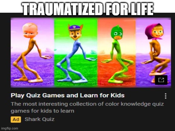 What the f### is this | TRAUMATIZED FOR LIFE | image tagged in why | made w/ Imgflip meme maker