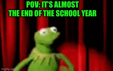 YES FINALLY | POV: IT’S ALMOST THE END OF THE SCHOOL YEAR | image tagged in gifs,memes,funny,finally,summer,school | made w/ Imgflip video-to-gif maker