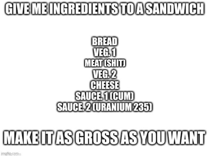 k | MEAT (SHIT) | image tagged in this is for me so don't use it | made w/ Imgflip meme maker