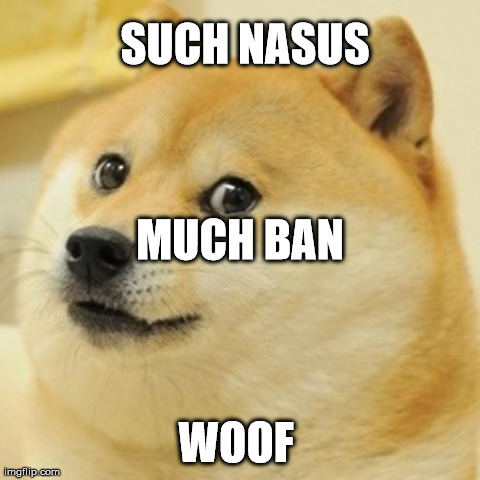 Doge Meme | SUCH NASUS WOOF MUCH BAN | image tagged in memes,doge | made w/ Imgflip meme maker