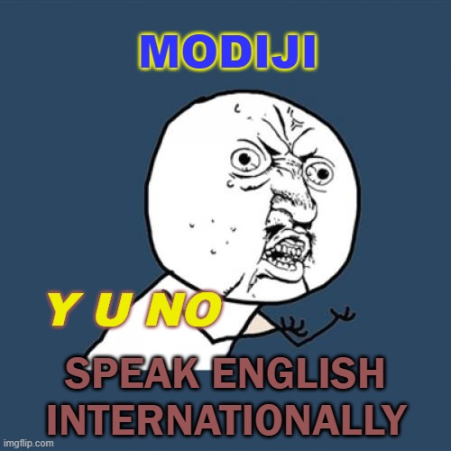 Y U No speak English internationally | MODIJI; Y U NO; SPEAK ENGLISH INTERNATIONALLY | image tagged in memes,y u no | made w/ Imgflip meme maker