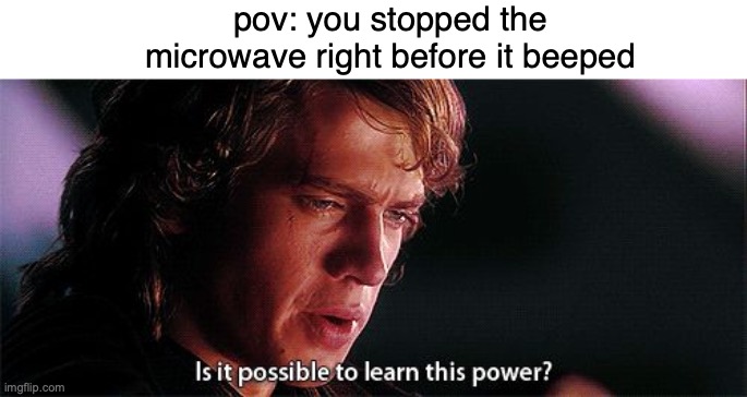 :eyes: am i the only person who does this or- | pov: you stopped the microwave right before it beeped | image tagged in or am i just crazy | made w/ Imgflip meme maker