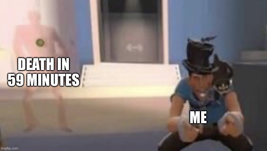 Scout laughing with spy behind him | DEATH IN 59 MINUTES ME | image tagged in scout laughing with spy behind him | made w/ Imgflip meme maker