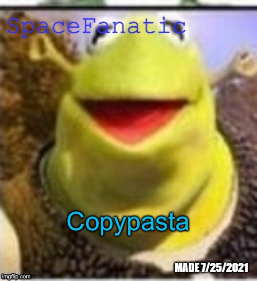 It’s cringe though | Copypasta | image tagged in spacefanatic announcement temp | made w/ Imgflip meme maker