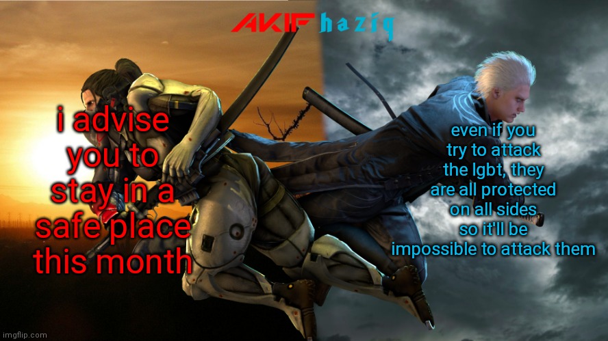 i am currently inside of a cave because its june already | i advise you to stay in a safe place this month; even if you try to attack the lgbt, they are all protected on all sides so it'll be impossible to attack them | image tagged in akifhaziq metal gear rising x devil may cry 5 | made w/ Imgflip meme maker