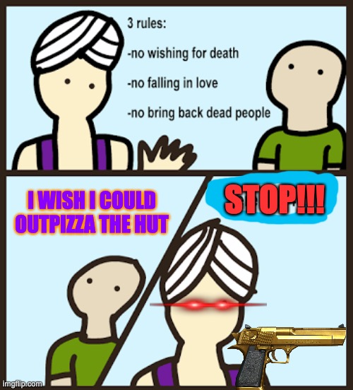 uh :| | STOP!!! I WISH I COULD OUTPIZZA THE HUT | image tagged in there are 3 rules | made w/ Imgflip meme maker