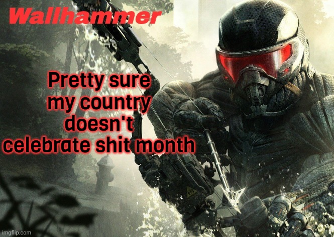 Crysis 3 | Pretty sure my country doesn't celebrate shit month | image tagged in crysis 3 | made w/ Imgflip meme maker